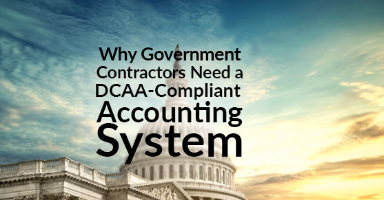 Why Government Contractors Need a DCAA-Compliant Accounting System