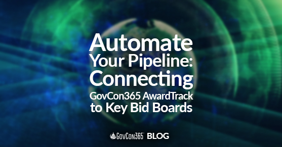 Automate Your Pipeline- Connecting GovCon365 AwardTrack to Key Bid Boards