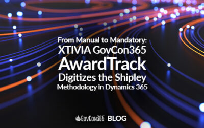 From Manual to Mandatory: XTIVIA GovCon365 AwardTrack Digitizes the Shipley Methodology in Dynamics 365