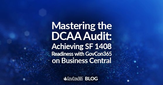 Mastering the DCAA Audit: Achieving SF 1408 Readiness with GovCon365 on Business Central