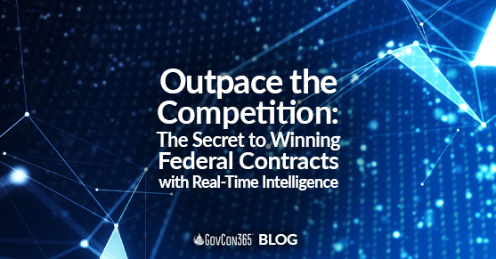 Outpace the Competition: The Secret to Winning Federal Contracts with Real-Time Intelligence