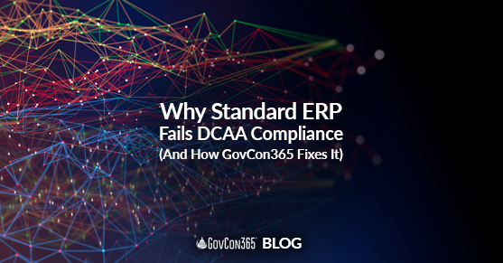 Why Standard ERP Fails DCAA Compliance (And How GovCon365 Fixes It)