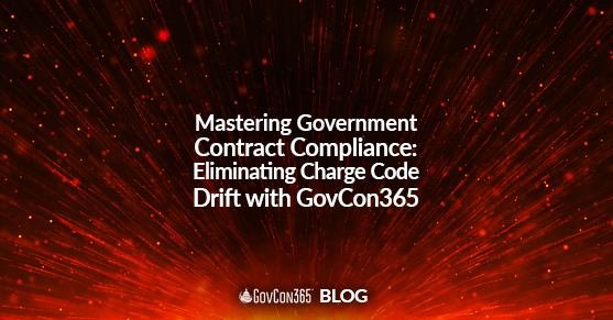 Mastering Government Contract Compliance: Eliminating Charge Code Drift with GovCon365