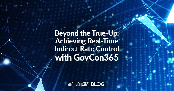 Beyond the True-Up- Achieving Real-Time Indirect Rate Control with GovCon365
