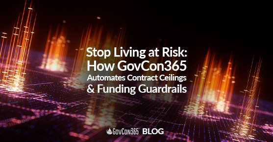 Stop Living at Risk: How GovCon365 Automates Contract Ceilings and Funding Guardrails