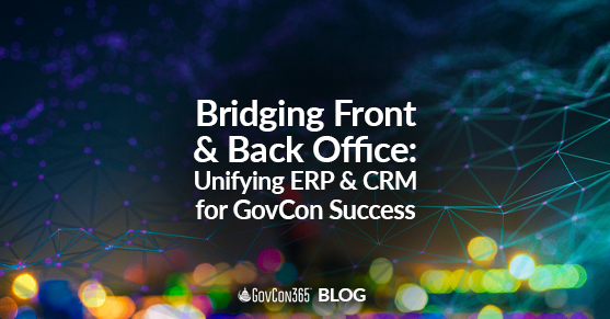 Bridging Front and Back Office: Unifying ERP and CRM for GovCon Success