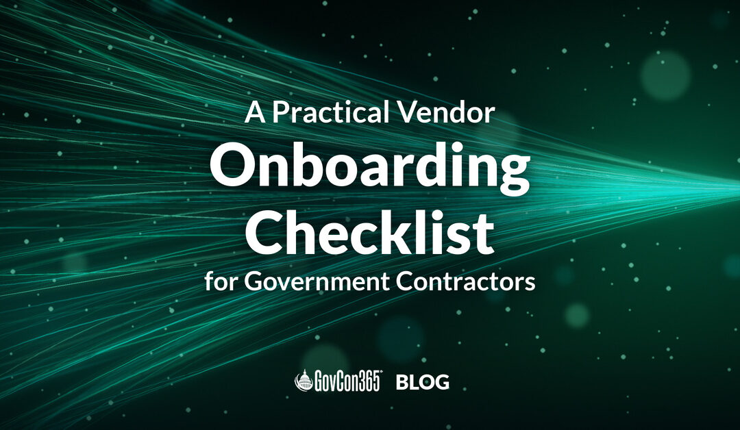 A Practical Vendor Onboarding Checklist for Government Contractors