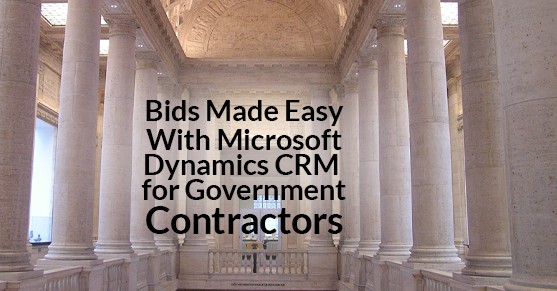 Bids Made Easy With Microsoft Dynamics CRM for Government Contractors